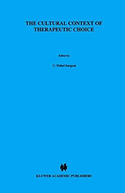 The Cultural Context Of Therapeutic Choice: Obstetrical Care Decisions Among The Bariba Of Benin-..
