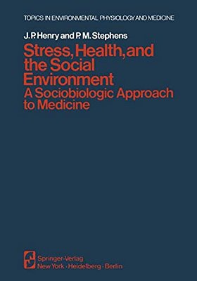 Stress, Health, And The Social Environment: A Sociobiologic Approach To Medicine-..