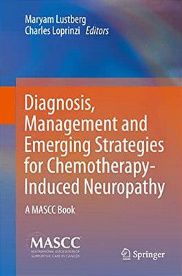 Diagnosis, Management And Emerging Strategies For Chemotherapy-Induced Neuropathy: A Mascc Book-..