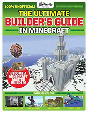 Gamesmasters Presents: The Ultimate Minecraft Builder's Guide-..