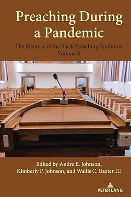 Preaching During A Pandemic: The Rhetoric Of The Black Preaching Tradition, Volume II-..