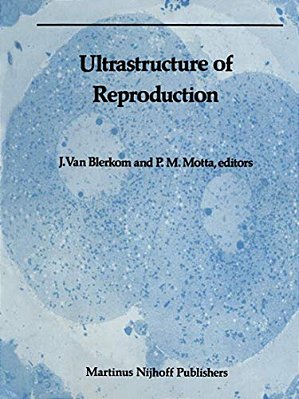 Ultrastructure Of Reproduction: Gametogenesis, Fertilization, And Embryogenesis-..