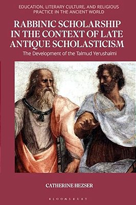 Rabbinic Scholarship In The Context Of Late Antique Scholasticism: The Development Of The Talmud Yerushalmi-..