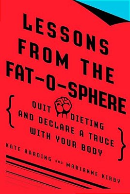 Lessons From The Fat-O-sphere: Quit Dieting And Declare A Truce With Your Body-..