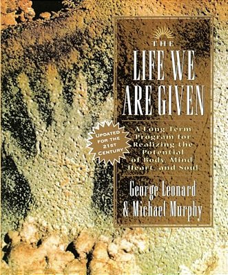 The Life We Are Given: A Long-Term Program For Realizing The Potential Of Body, Mind, Heart, And Soul-..