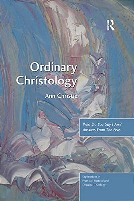 Ordinary Christology: Who Do You Say I Am? Answers From The Pews-..