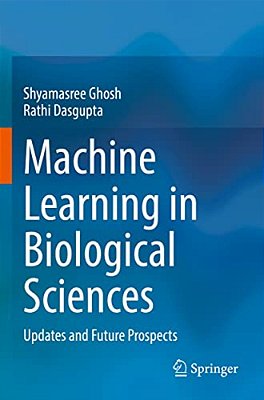 Machine Learning In Biological Sciences: Updates And Future Prospects-..