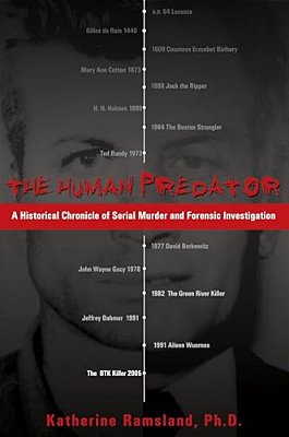 The Human Predator: A Historical Chronicle Of Serial Murder And Forensic Investigation-..