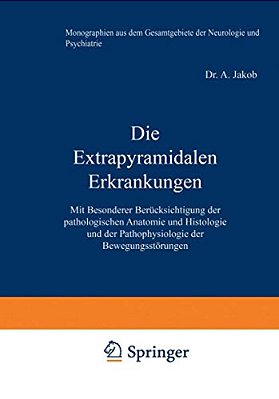 Die Extrapyramidalen Erkrankungen: Mit Besonderer Berücksichtigung Der Pathologischen Anatomie Und Histologie Und Der Pathophysiologie Der Bewegungsst-..