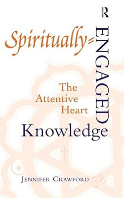 Spiritually-Engaged Knowledge: The Attentive Heart-..