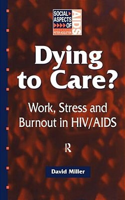 Dying To Care: Work, Stress And Burnout In Hiv/Aids Professionals-..