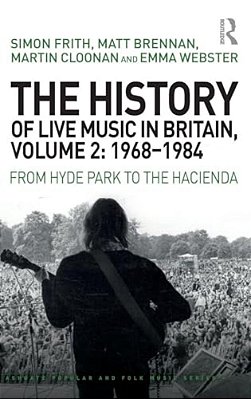 The History Of Live Music In Britain, Volume II, 1968-1984: From Hyde Park To The Hacienda-..