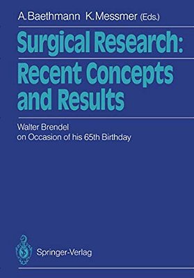 Surgical Research: Recent Concepts And Results: Festschrift Dedicated To Walter Brendel On Occasion Of His 65Th Birthday-..