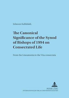 The Canonical Significance Of The Synod Of Bishops Of 1994 On Consecrated Life: From The "Lineamenta" To The "Vita Consecrata"-..
