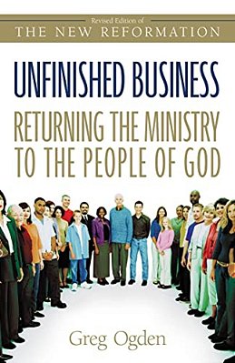 Unfinished Business: Returning The Ministry To The People Of God-..