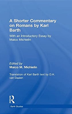 A Shorter Commentary On Romans By Karl Barth: With An Introductory Essay By Maico Michielin-..