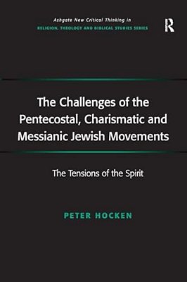 The Challenges Of The Pentecostal, Charismatic And Messianic Jewish Movements: The Tensions Of The Spirit-..