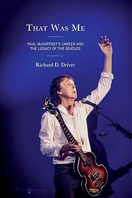 That Was Me: Paul Mccartney's Career And The Legacy Of The Beatles-..