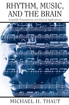 Rhythm, Music, And The Brain: Scientific Foundations And Clinical Applications-..