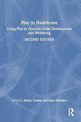 Play In Healthcare: Using Play To Promote Child Development And Wellbeing-..