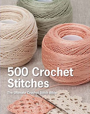 500 Crochet Stitches: The Ultimate Crochet Stitch Bible-..