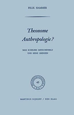 Theonome Anthropologie?: Max Schelers Menschenbild Und Seine Grenzen-..