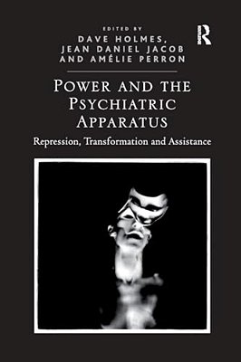 Power And The Psychiatric Apparatus: Repression, Transformation And Assistance-..