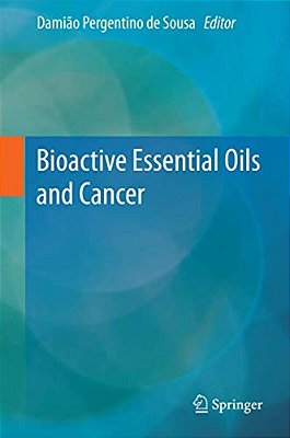 Bioactive Essential Oils And Cancer-..