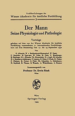 Der Mann Seine Physiologie Und Pathologie: Vorträge Gehalten Auf Dem Von Der Wiener Akademie Für Ärztliche Fortbildung Veranstalten 71. Internationale-..