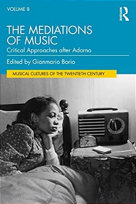 The Mediations Of Music: Critical Approaches After Adorno-..