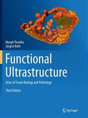 Functional Ultrastructure: Atlas Of Tissue Biology And Pathology-..