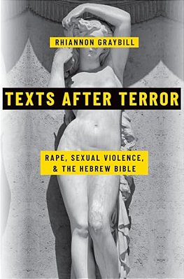 Texts After Terror: Rape, Sexual Violence, And The Hebrew Bible-..