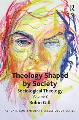 Theology Shaped By Society: Sociological Theology Volume 2-..