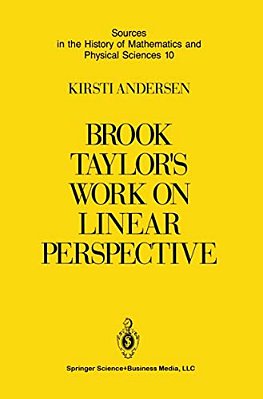 Brook Taylor's Work On Linear Perspective: A Study Of Taylor's Role In The History Of Perspective Geometry. Including Facsimiles Of Taylor's Two Books-..
