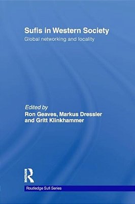Sufis In Western Society: Global Networking And Locality-..