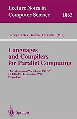 Languages And Compilers For Parallel Computing: 12Th International Workshop, Lcpc'99 La Jolla, Ca, USA, August 4-6, 1999 Proceedings-..