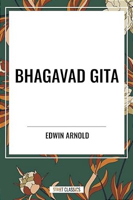 Bhagavad-Gita: Being A Discourse Between Arjuna, Prince Of India, And The Supreme Being Under The Form Of Krishna-..