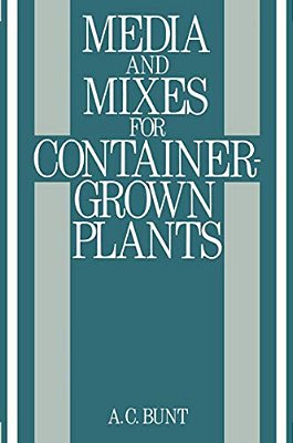 Media And Mixes For Container-Grown Plants: A Manual On The Preparation And Use Of Growing Media For Pot Plants-..