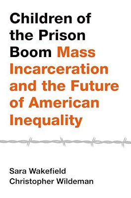 Children Of The Prison Boom: Mass Incarceration And The Future Of American Inequality-..