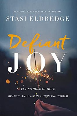 Defiant Joy: Taking Hold Of Hope, Beauty, And Life In A Hurting World-..