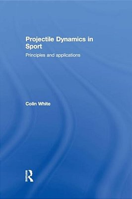 Projectile Dynamics In Sport: Principles And Applications-..