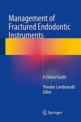 Management Of Fractured Endodontic Instruments: A Clinical Guide-..