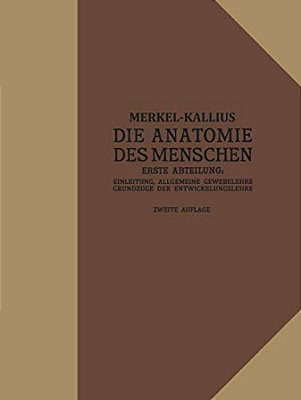 Die Anatomie Des Menschen: Erste Abteilung: Einleitung, Allgemeine Gewebelehre, Grundzüge Der Entwicklungslehre-..