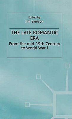 The Late Romantic Era: Volume 7: From The Mid-19th Century To World War I-..