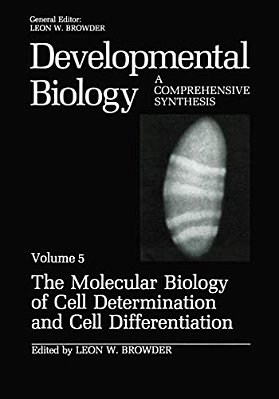 The Molecular Biology Of Cell Determination And Cell Differentiation: Volume 5: The Molecular Biology Of Cell Determination And Cell Differentiation-..
