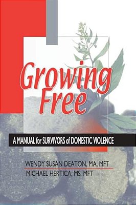 Growing Free: A Manual For Survivors Of Domestic Violence-..