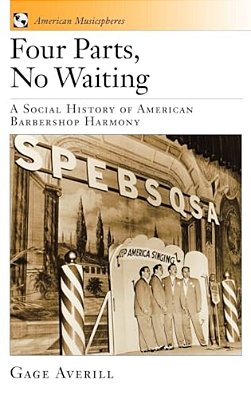 Four Parts, No Waiting: A Social History Of American Barbershop Harmony-..