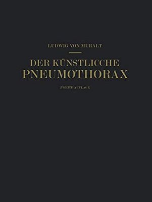 Der Künstliche Pneumothorax: Kritische Erörterung Und Weitere Erfahrungen-..