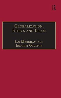 Globalization, Ethics And Islam: The Case Of Bediuzzaman Said Nursi-..