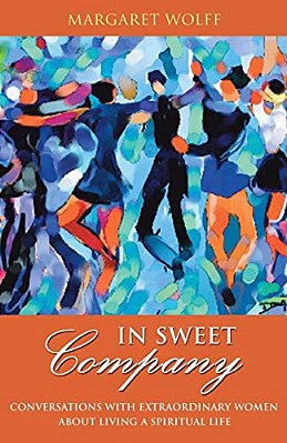 In Sweet Company: Conversations With Extraordinary Women About Living A Spiritual Life-..
